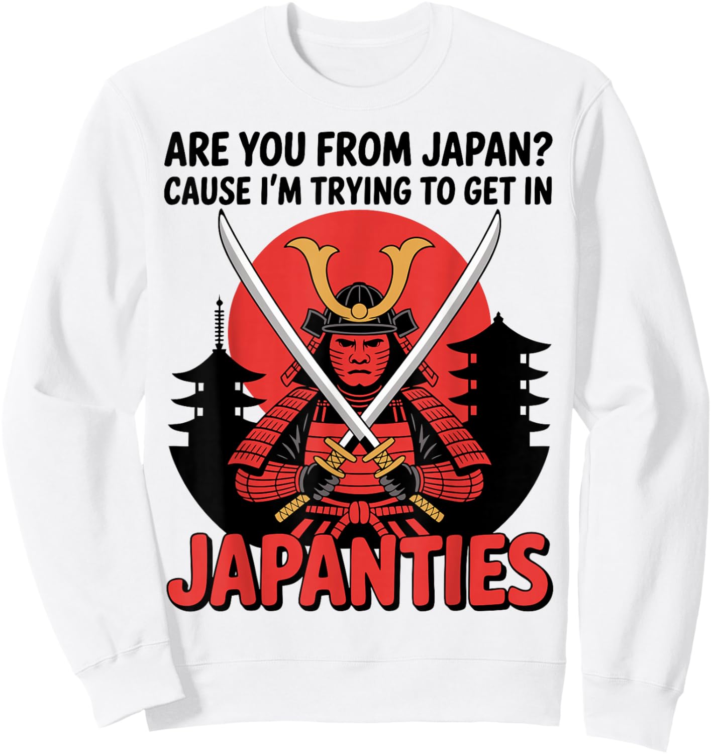 are You from Japan Cause I'm Trying to Get in Japanties Joke Sweatshirt - Sweatshirt | White