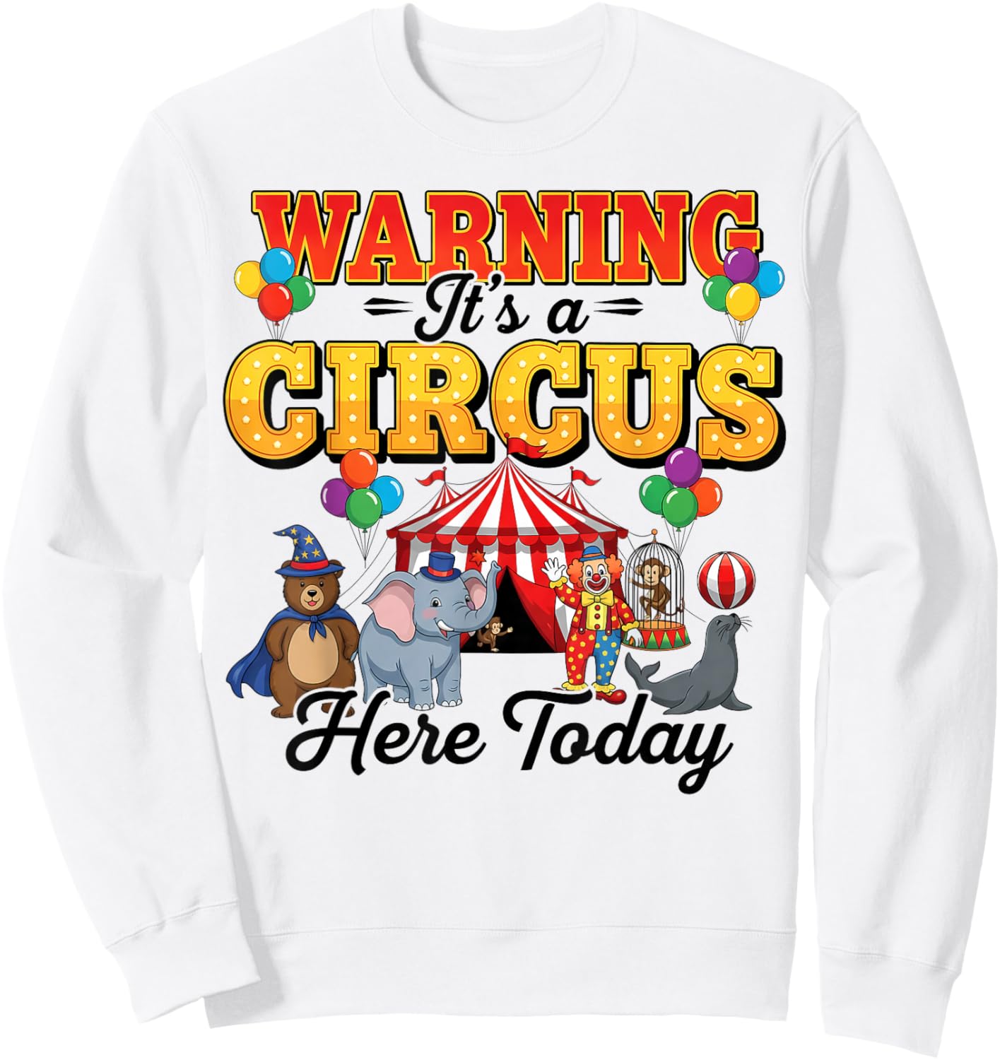 Funny Circus Warning It’s A Circus Here Today Birthday Party Sweatshirt - Sweatshirt | White