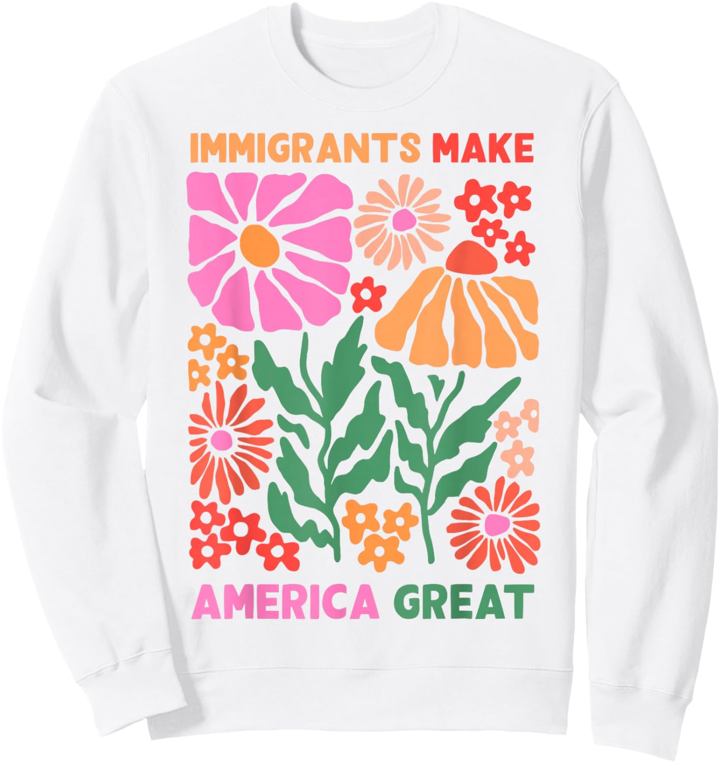Immigrants Make America Great Human Rights Pro Immigrants Sweatshirt - Sweatshirt | White