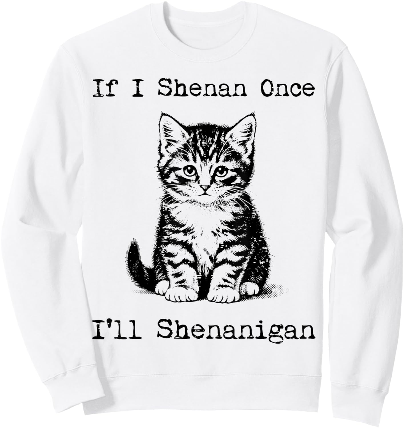 St Patricks Day Cat If I Shenan Once Saint Pattys Men Women Sweatshirt - Sweatshirt | White