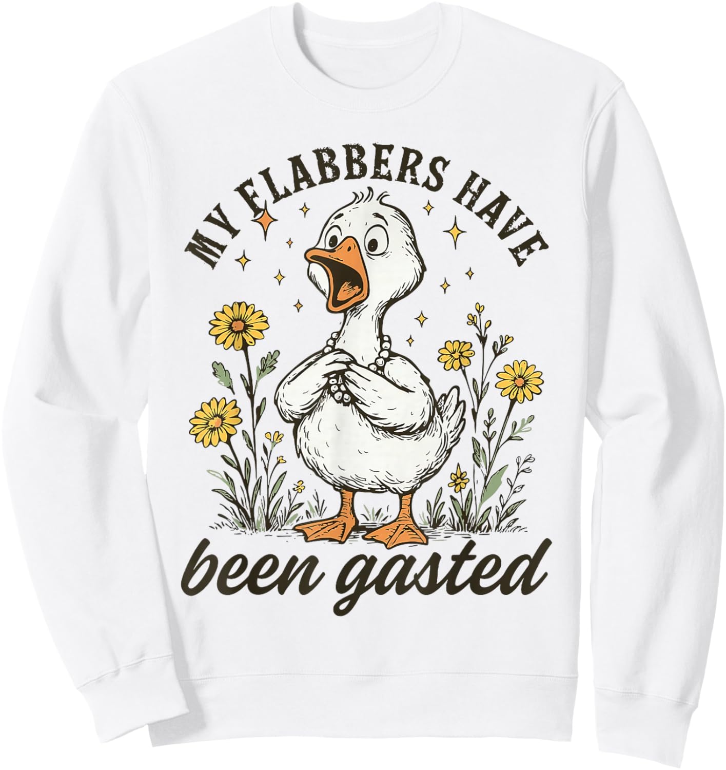 My Flabbers Have Been Gasted Goose Floral Humor Design Sweatshirt - Sweatshirt | White