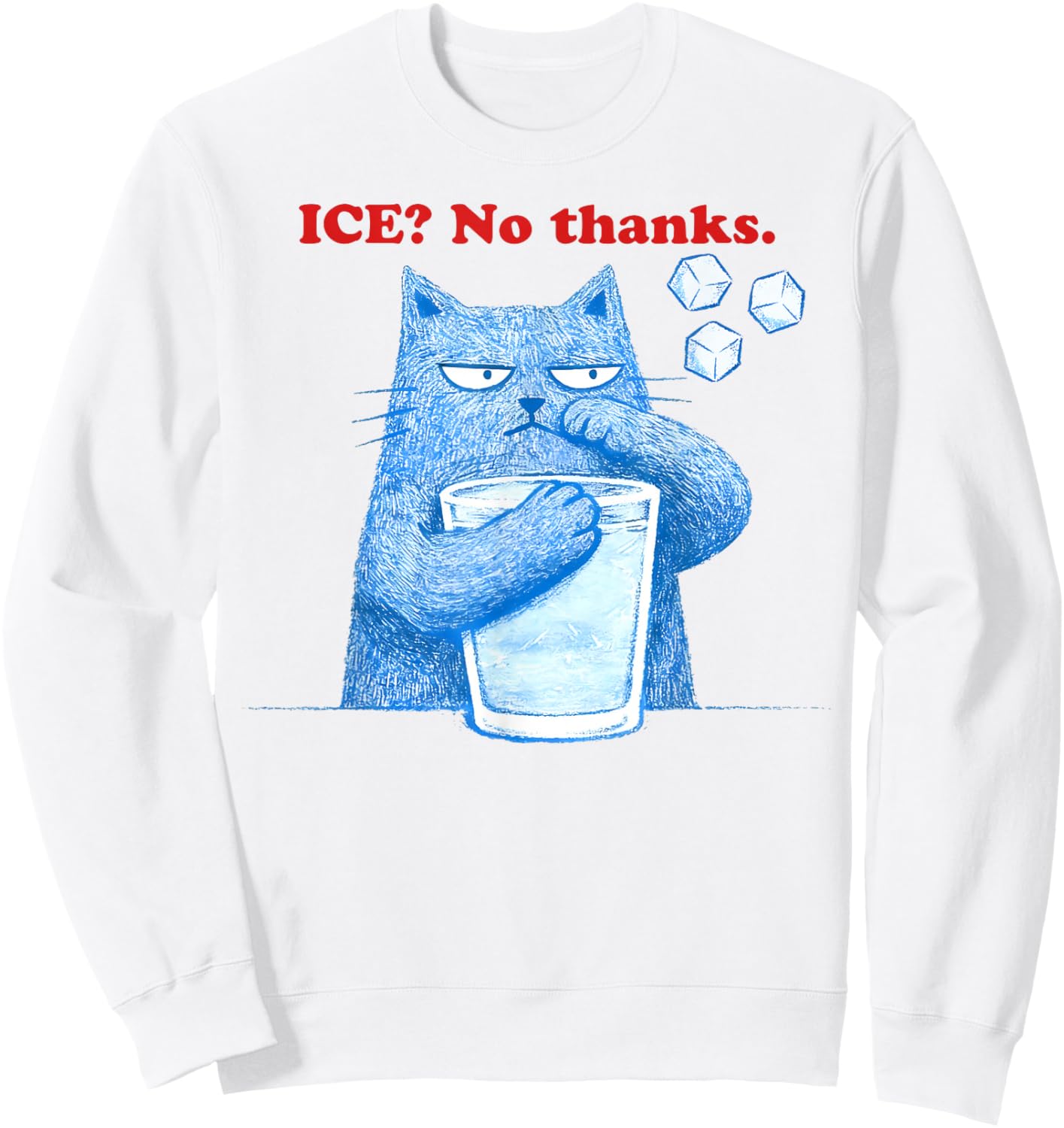 ICE No Thanks Funny Cat Meme Men Women Anti Ice Sweatshirt - Sweatshirt | White