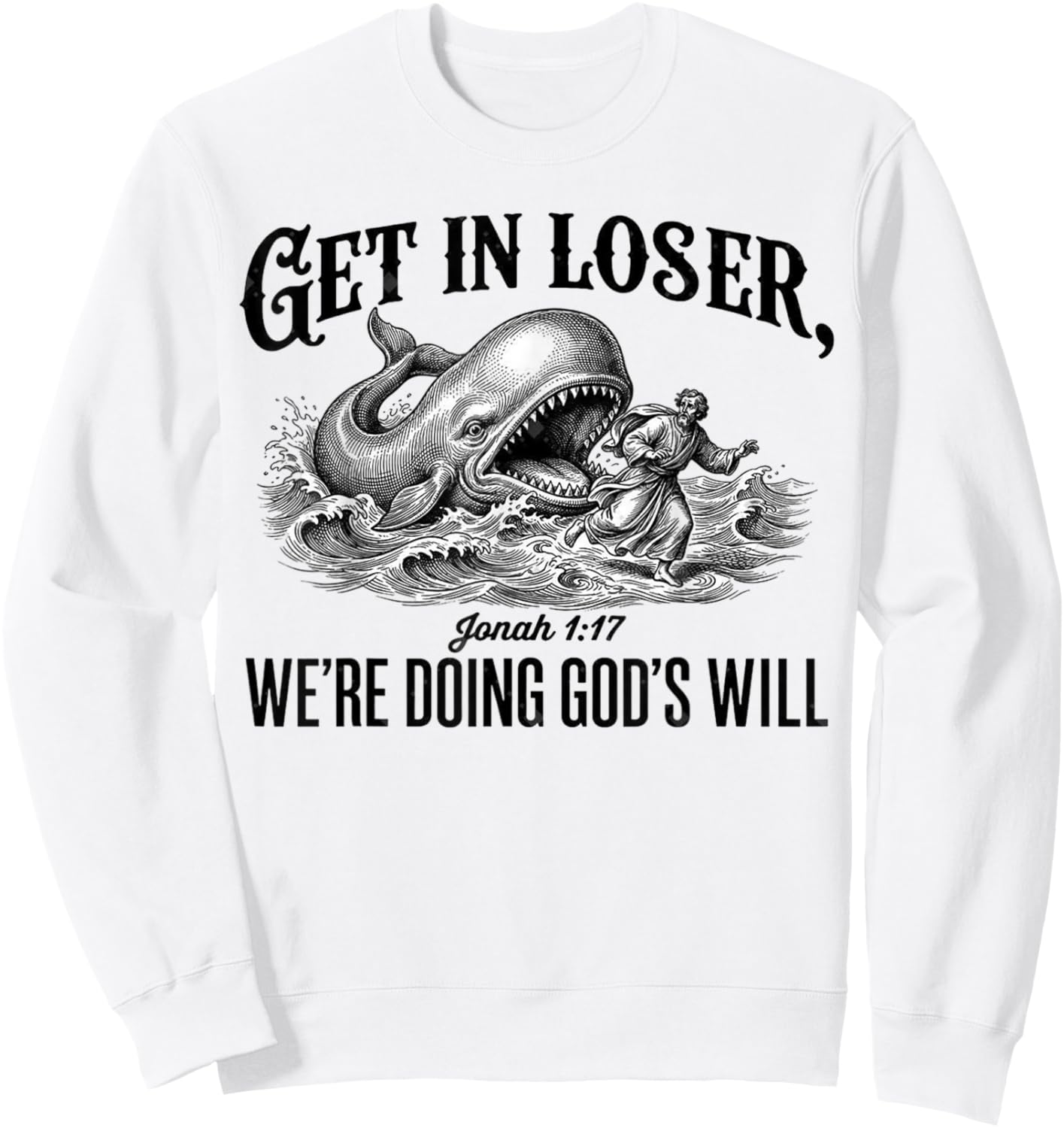 Get in Loser We're Doing God's Will Funny Christian Bible Sweatshirt - Sweatshirt | White