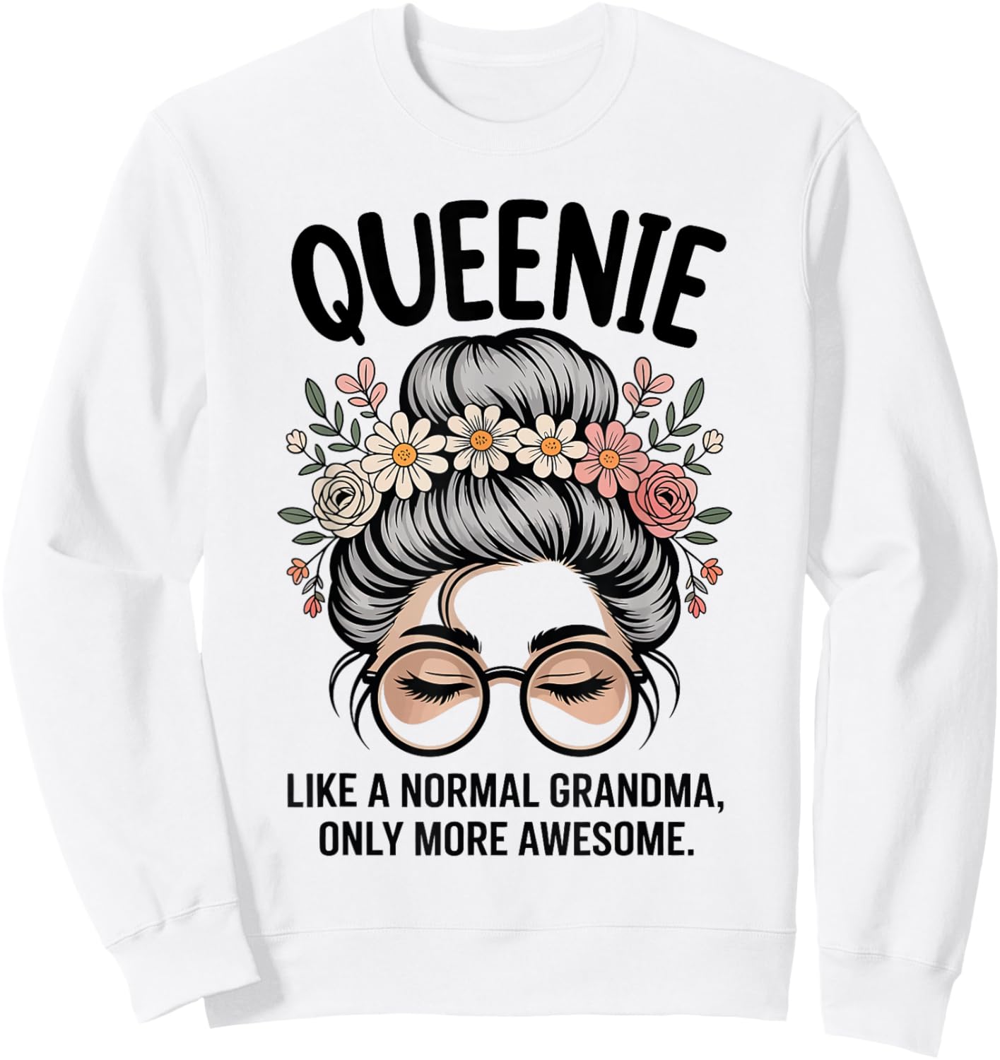 Queenie Like A Normal Grandma Only More Awesome Messy Bun Sweatshirt - Sweatshirt | White