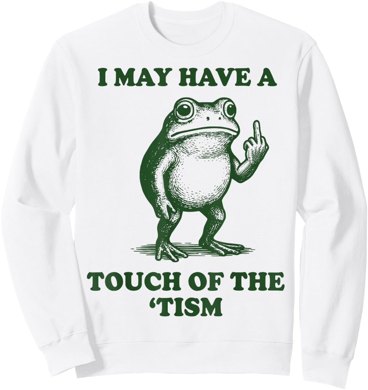 I May Have A Touch of The 'Tism Frog Sweatshirt - Sweatshirt | White