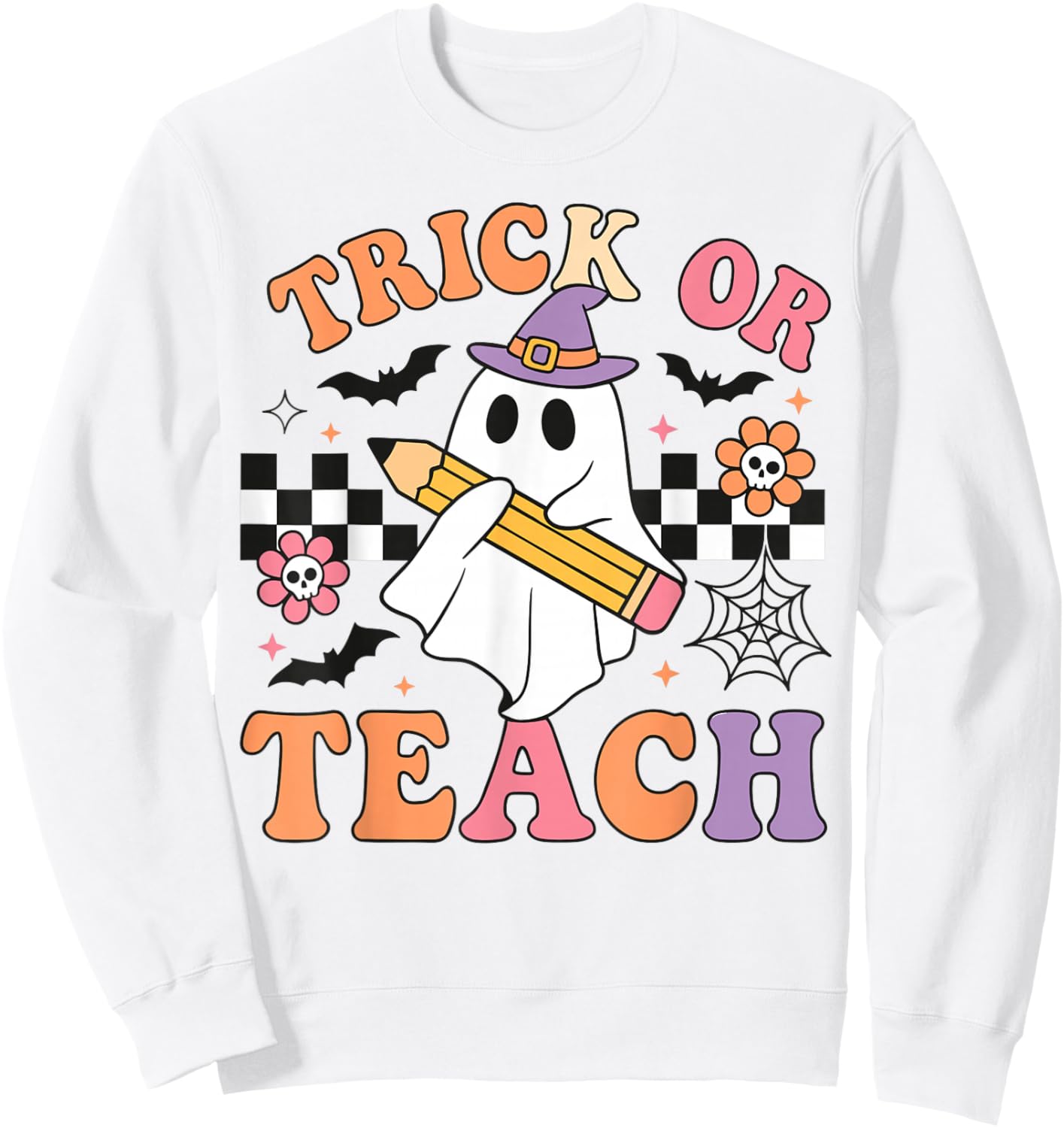 Trick or Teach Cute Ghost Teacher Halloween Spooky School Sweatshirt - Sweatshirt | White