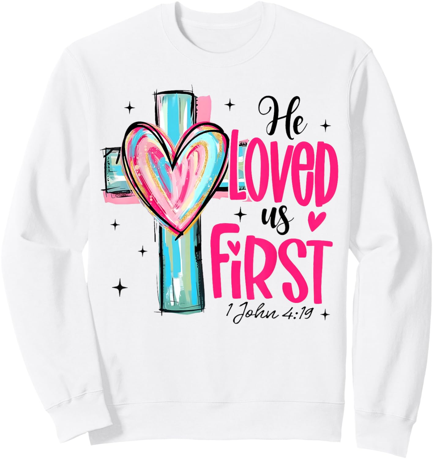 Valentine He Loved Us First John 4 19 Christian Cross Heart Sweatshirt - Sweatshirt | White