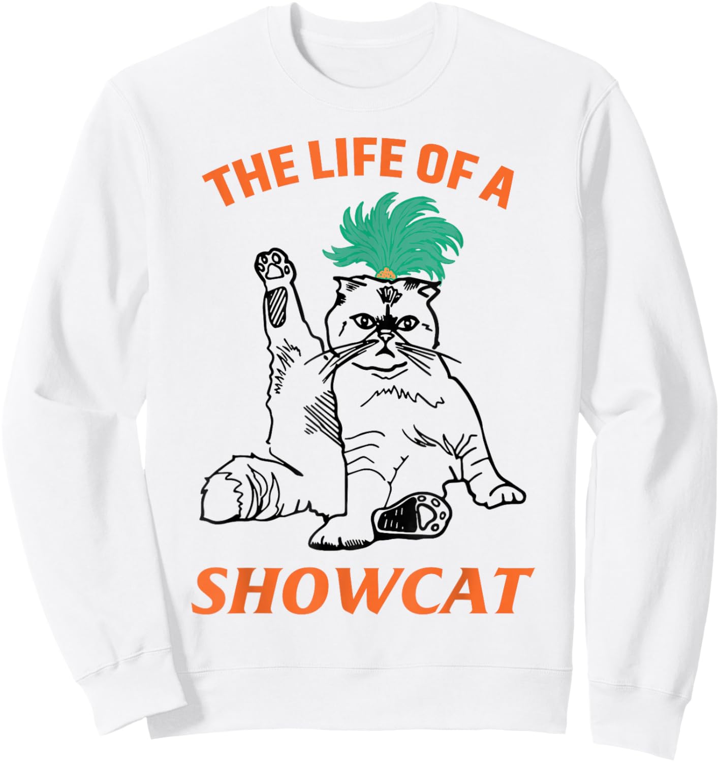The Life of A ShowCat Funny Graphic Cat in Showgirl Sweatshirt - Sweatshirt | White