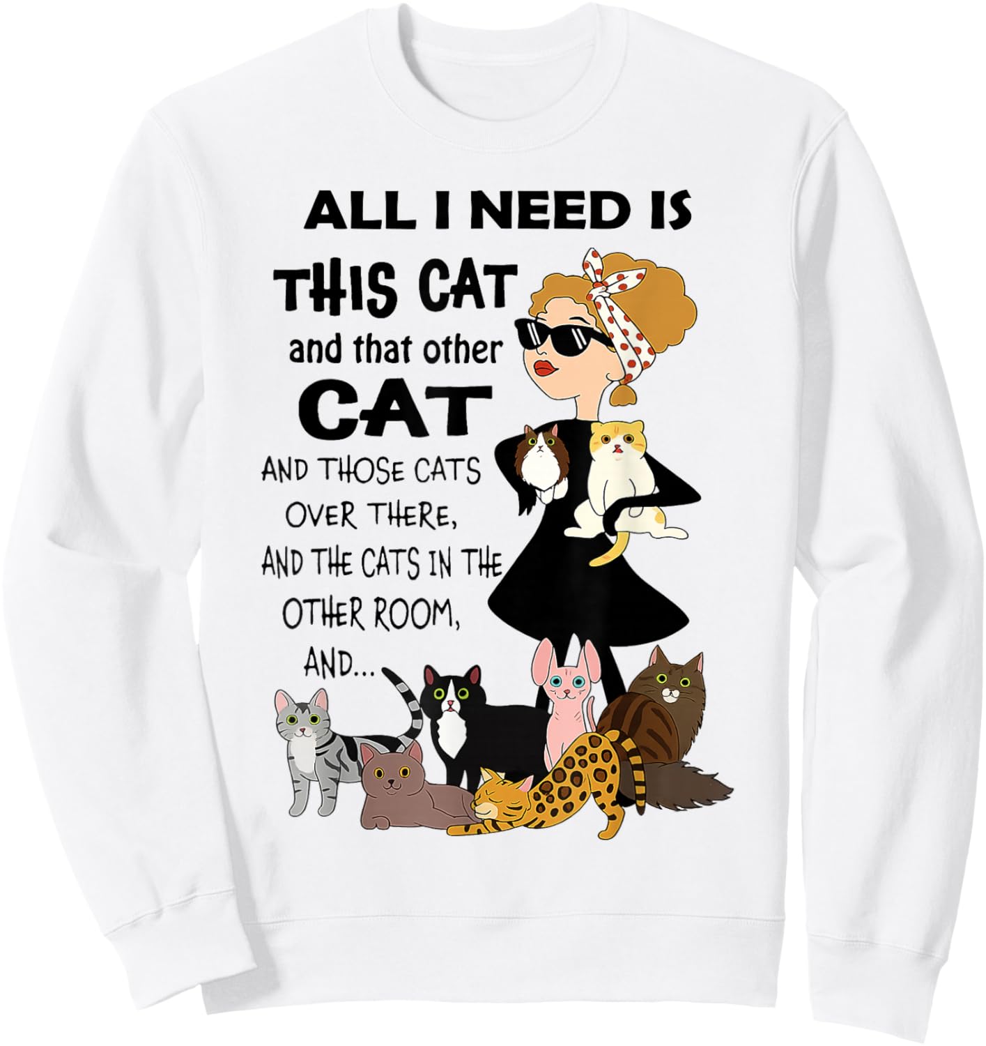 Cat - All I Need is This Cat and That Other Cat Sweatshirt - Sweatshirt | White