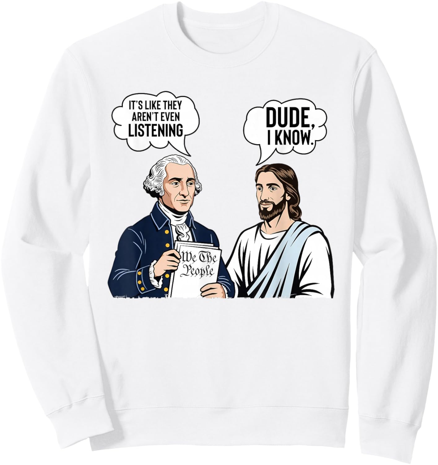 It's Like They aren't Listening Dude I Know Washington Jesus Sweatshirt - Sweatshirt | White