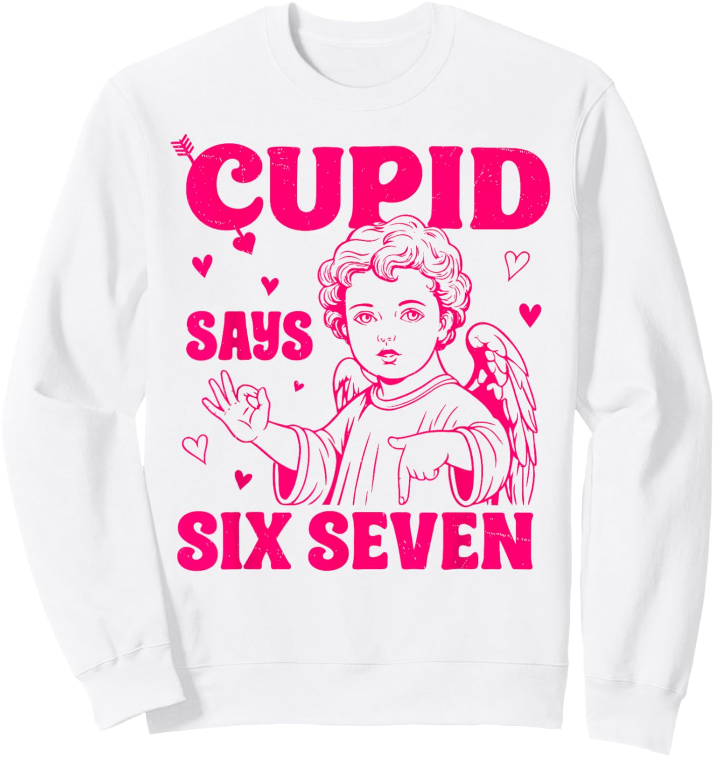 Cupid Says 67 Meme for Kids Women Men Boys Girls Valentine Sweatshirt - Sweatshirt | White