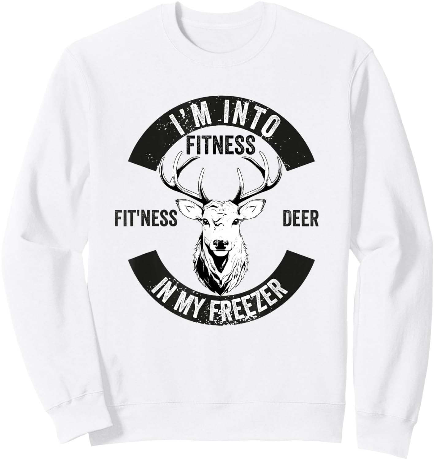 I'm into Fitness Fitness Deer in My Freezer Hunter Hunting Sweatshirt - Sweatshirt | White