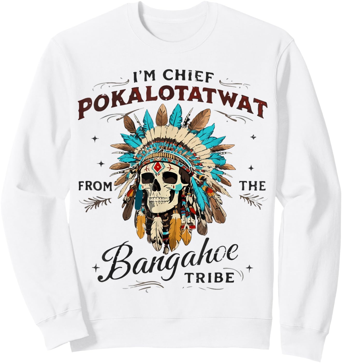 I'm Chief Pokalotatwat from The Tribe Native Indian American Sweatshirt - Sweatshirt | White