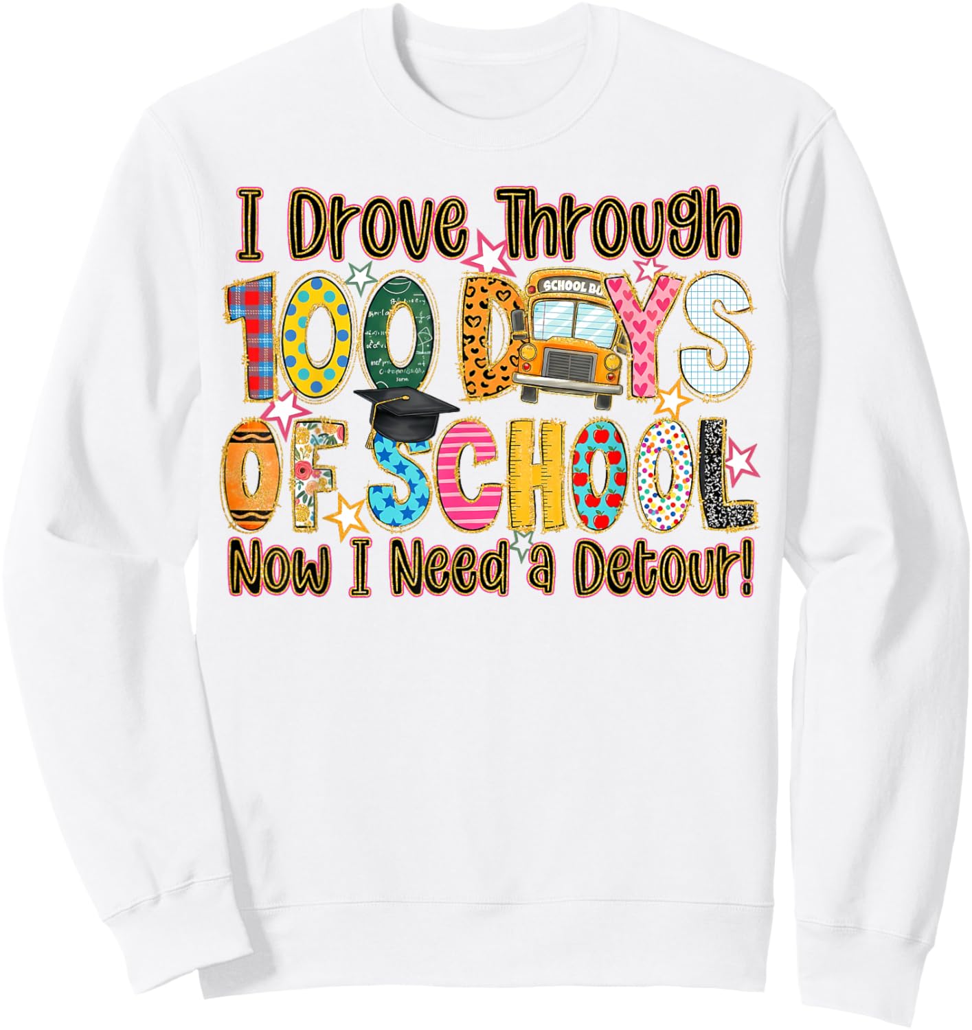 I Drove Through 100 Days of School Now I Need A Detour Sweatshirt - Sweatshirt | White