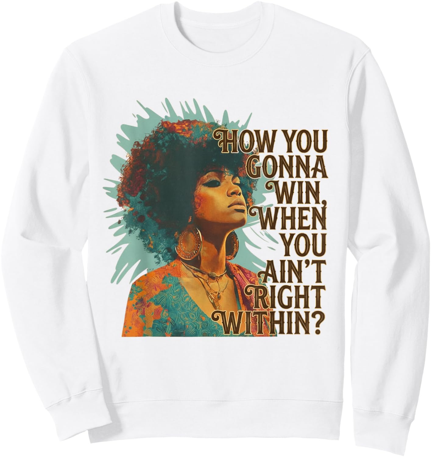 How You Gonna Win When You Ain't Right Within Empowerment Sweatshirt - Sweatshirt | White
