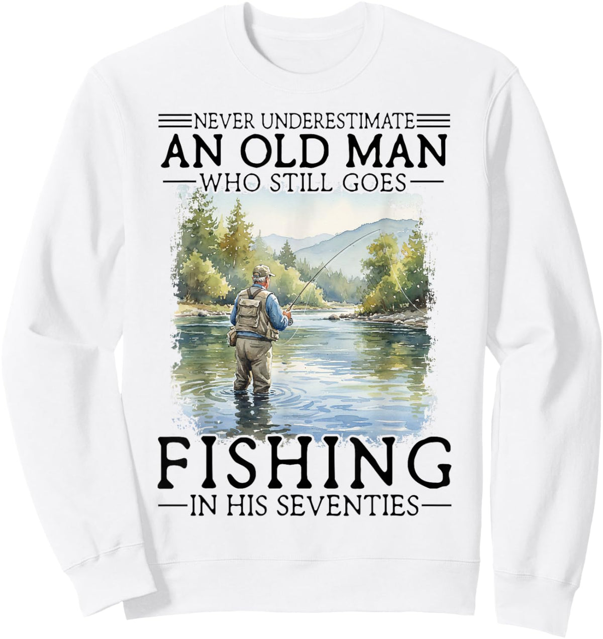 Never Underestimate an Old Man Who Goes Fishing in His 70s Sweatshirt - Sweatshirt | White