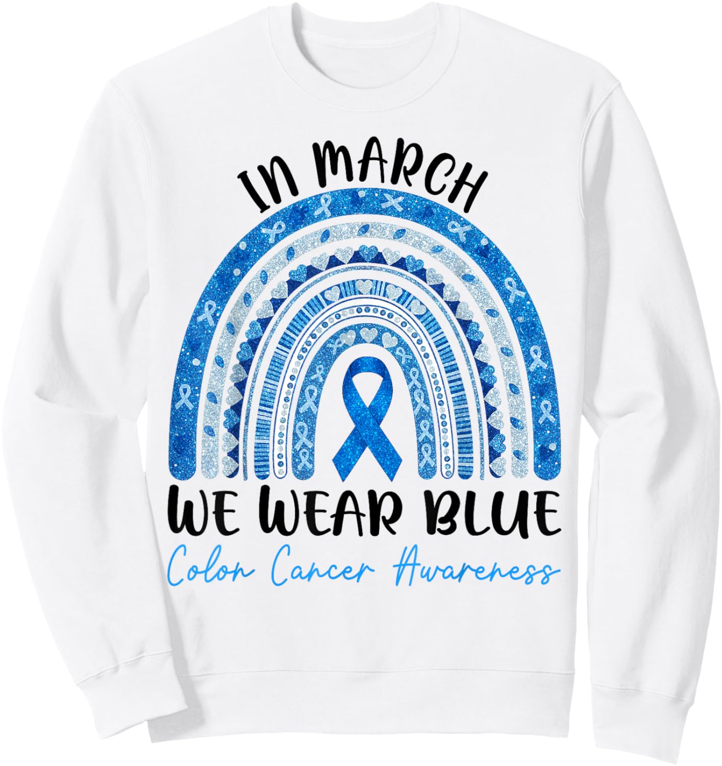in March We Wear Blue Ribbon Rainbow Colon Cancer Awareness Sweatshirt - Sweatshirt | White