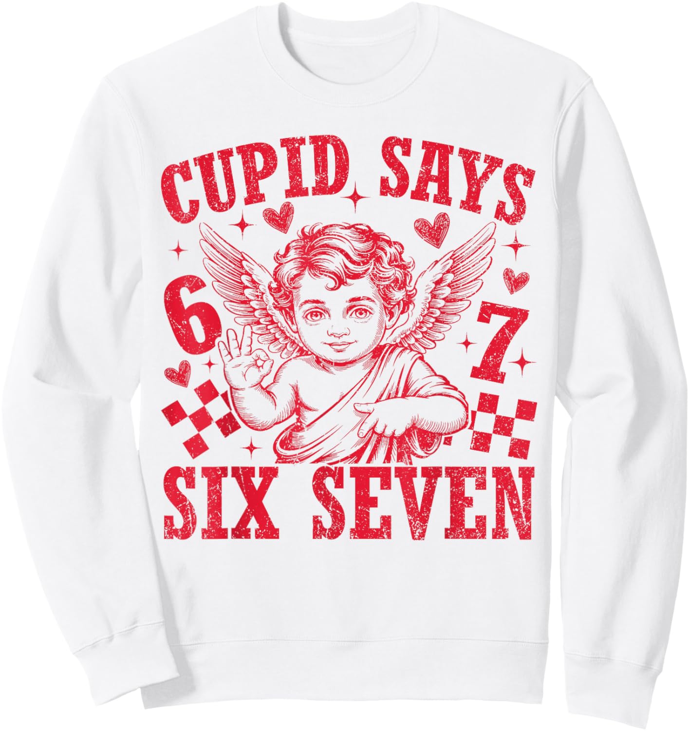 Cupid Says Six Seven Funny 67 Meme Valentine Men Women Kid Sweatshirt - Sweatshirt | White