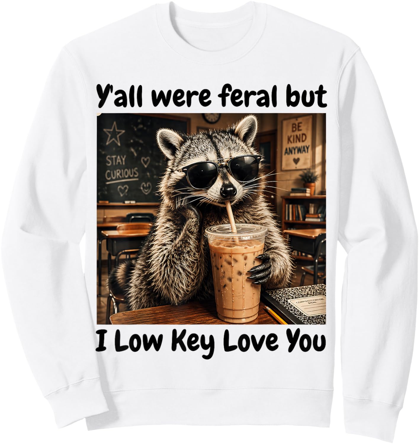 Y'all were Feral But i Low Key Love You Sweatshirt - Sweatshirt | White