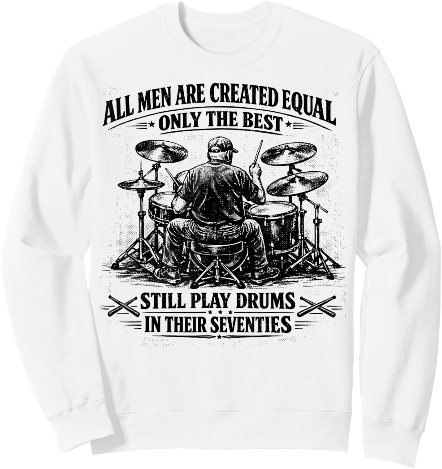 The Best Still Play Drums in Their Seventies Retro Drummer Sweatshirt - Sweatshirt | White