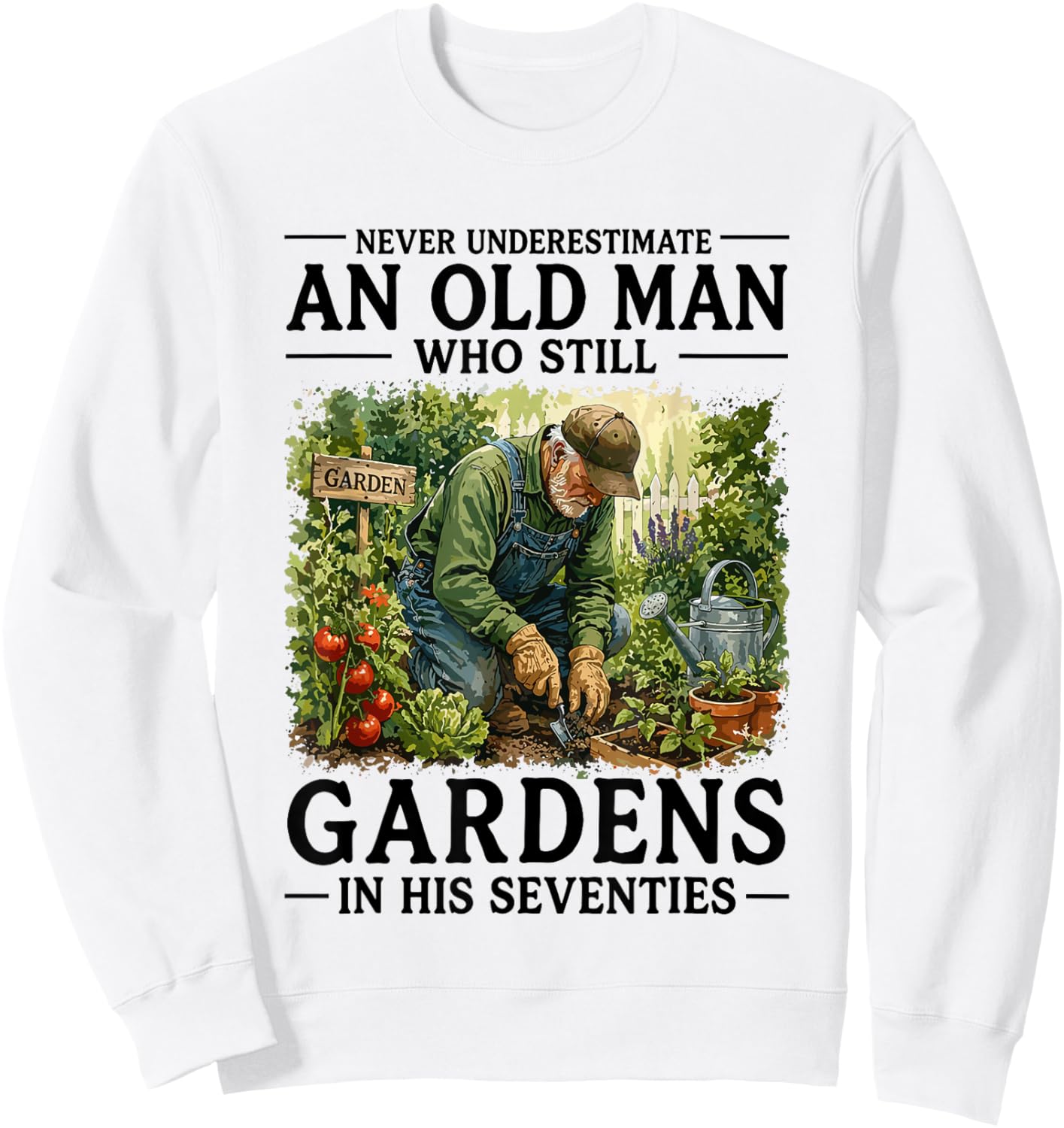 Never Underestimate an Old Man Who Still Gardens in His 70's Sweatshirt - Sweatshirt | White