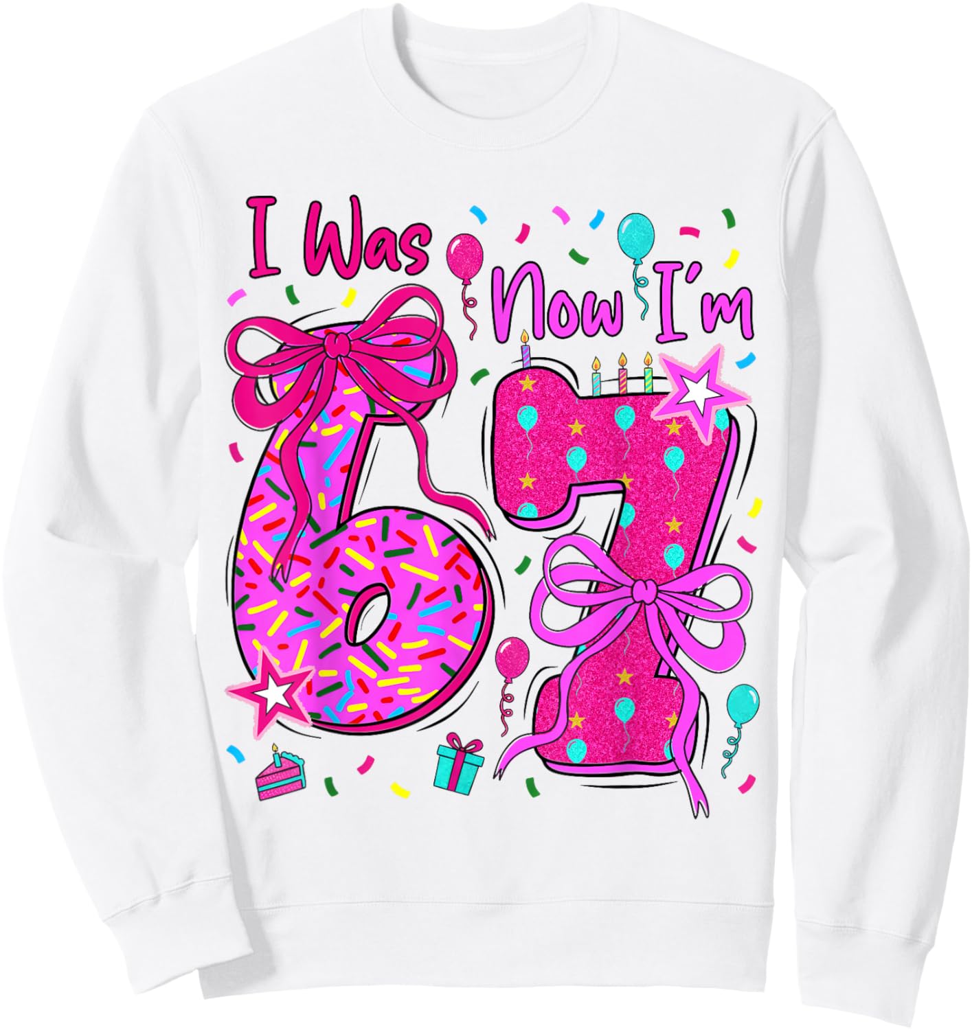 6 7 Birthday Girl I was 6 Now Im 7 Birthday 67 Birthday Sweatshirt - Sweatshirt | White
