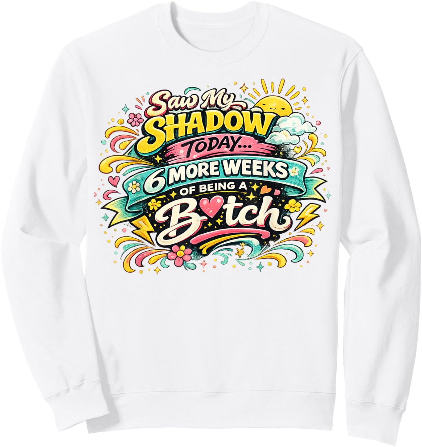 Saw My Shadow Today 6 More Weeks Sweatshirt - Sweatshirt | White