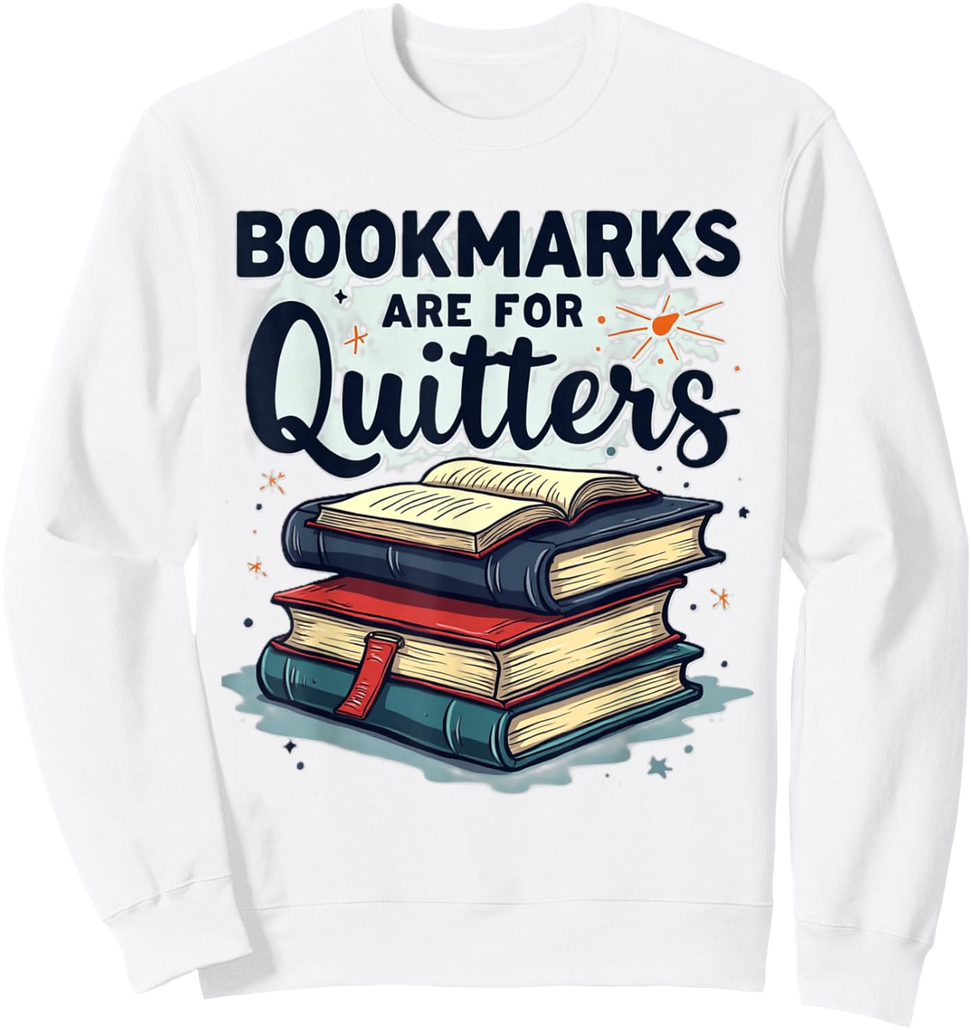 Bookmarks are for Quitters Funny Reading Quote | Book Lover Sweatshirt - Sweatshirt | White