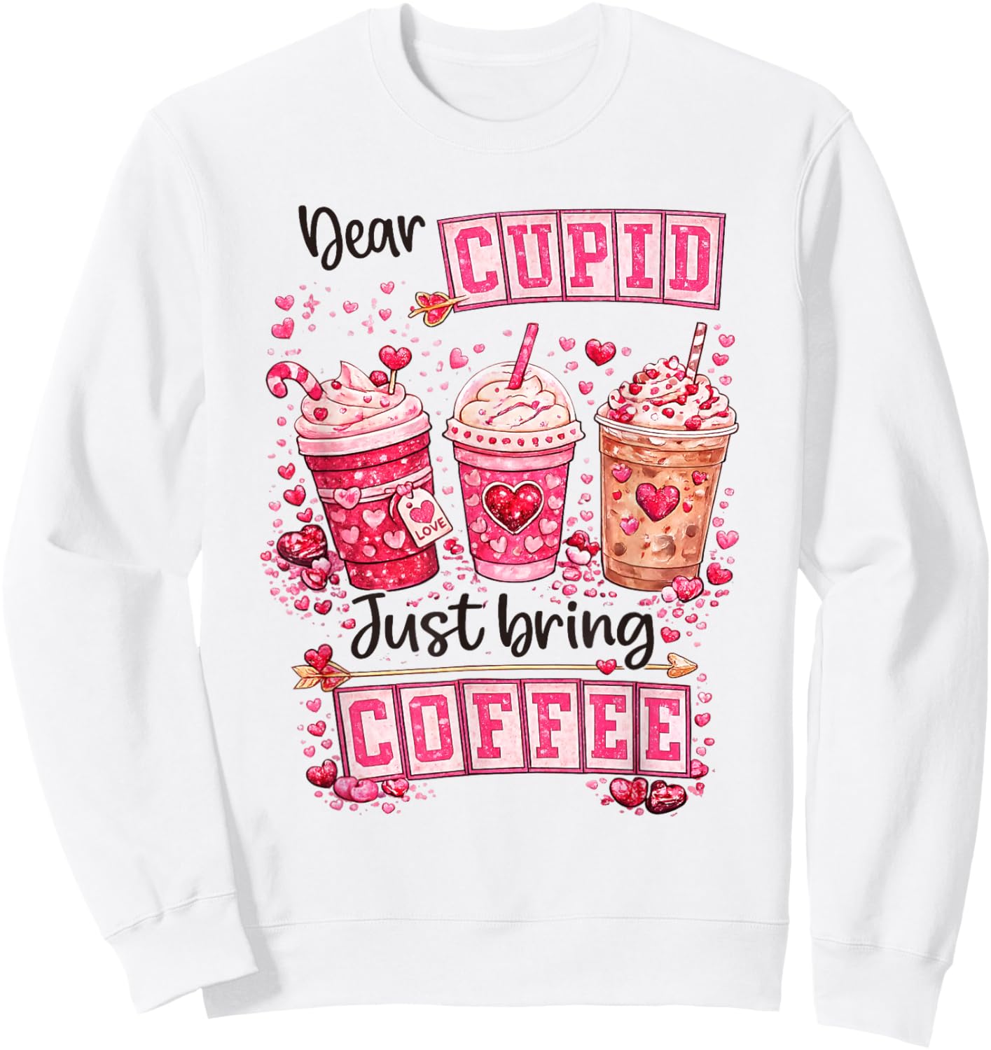 Dear Cupid Just Bring Coffee Funny Valentine Heart Season Sweatshirt - Sweatshirt | White