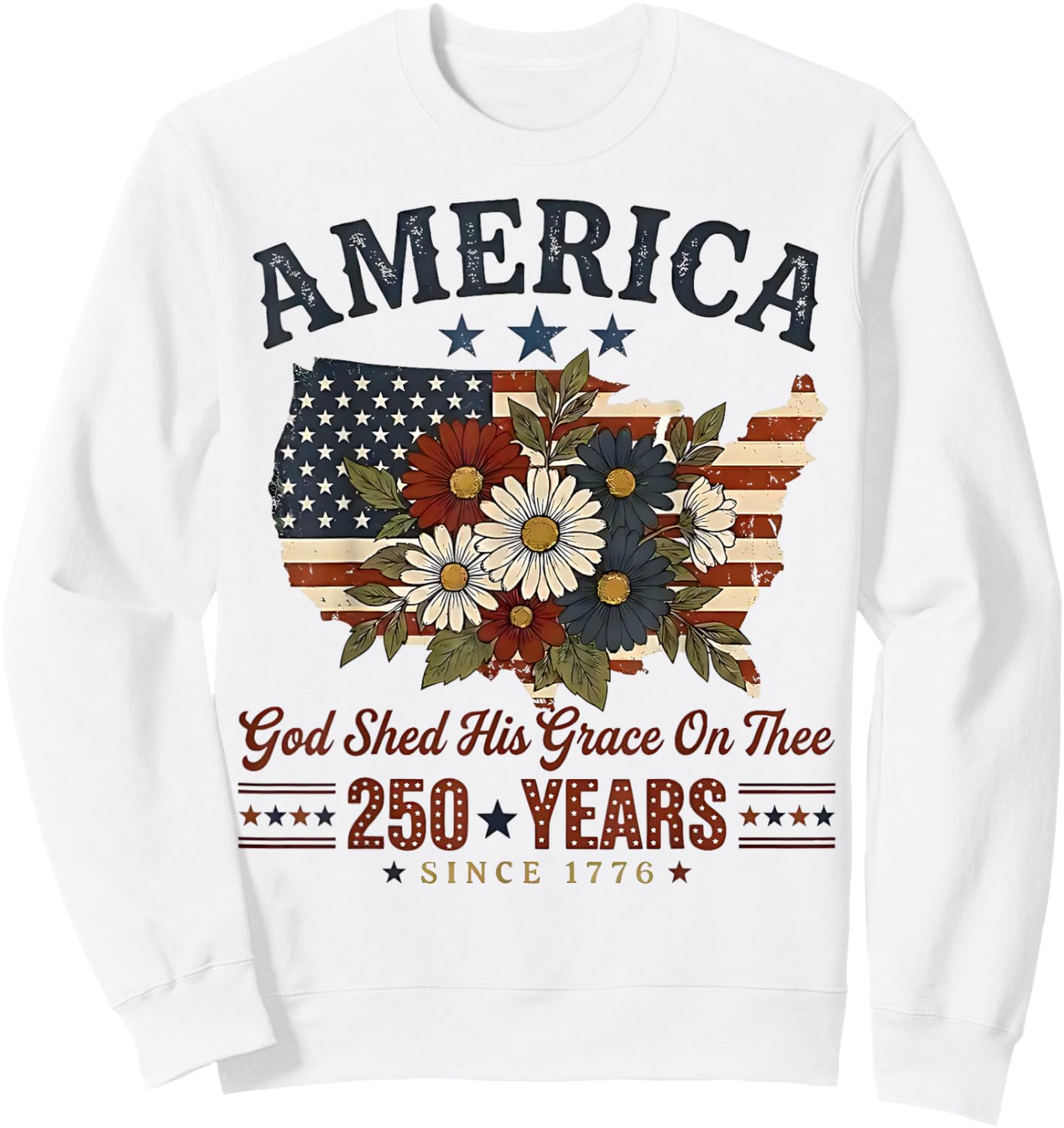 America 250 Years Flag Floral God Shed His Grace On Thee Sweatshirt - Sweatshirt | White
