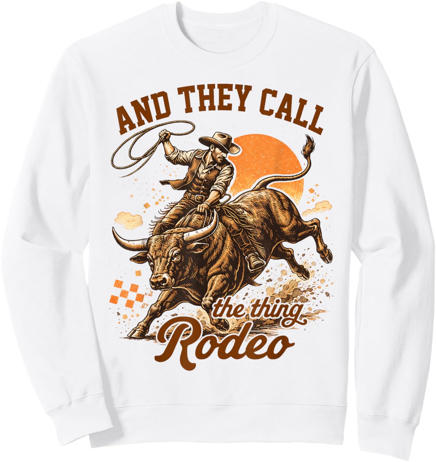 Western Wild West Cowboys Howdy They Call The Thing Rodeo Sweatshirt - Sweatshirt | White