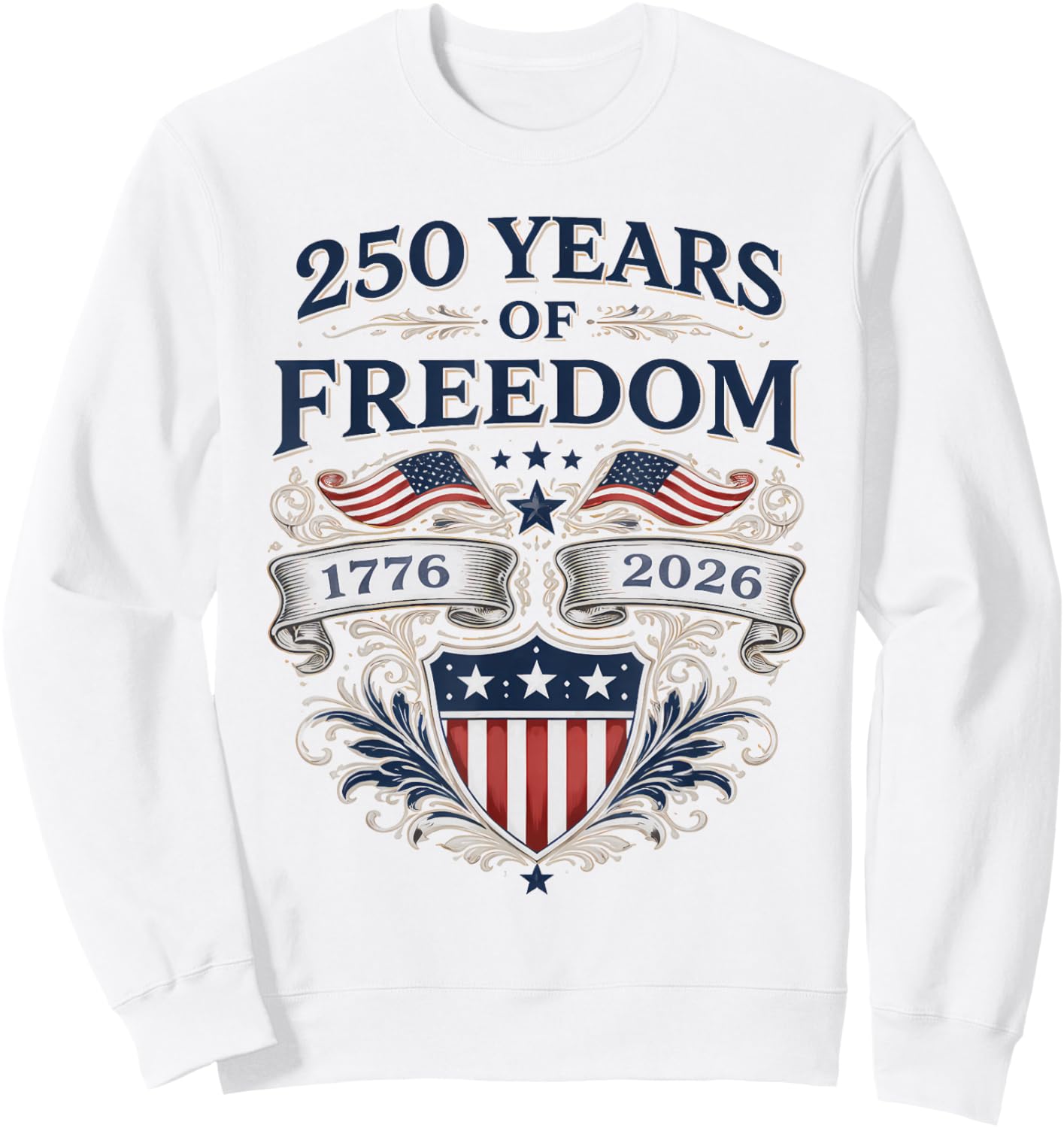 250 Years of Freedom America Anniversary 1776-2026 Patriot Sweatshirt - Sweatshirt | White