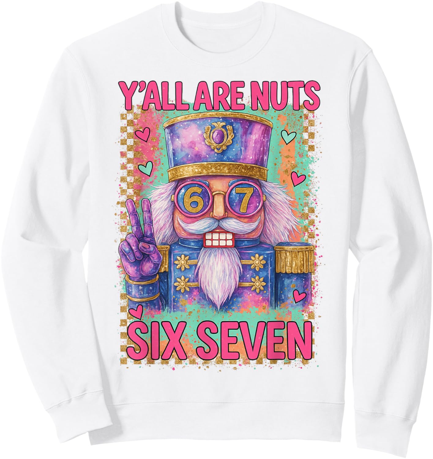 HUGvyn Christmas Nutcracker Six Seven 67 Meme Y'all are Nuts Sweatshirt - Sweatshirt | White