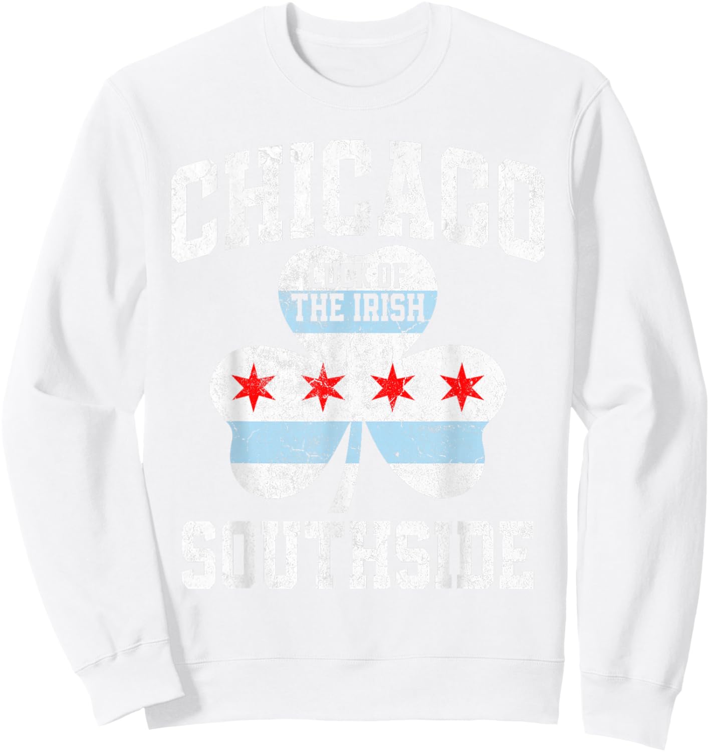 Chicago Southside Funny Chicago Flag St Patricks Day Sweatshirt - Sweatshirt | White