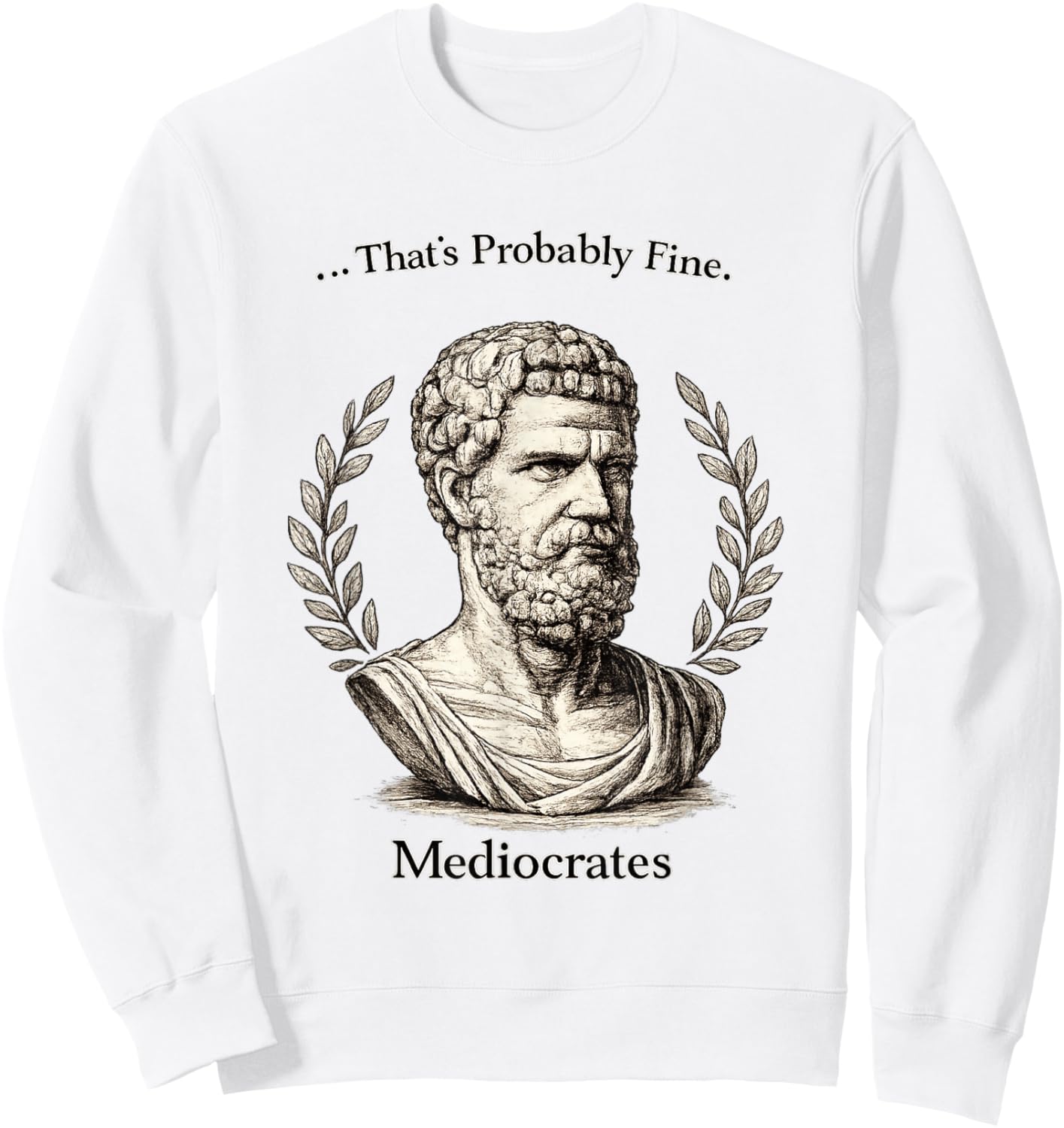 Meh Good Enough Funny Mediocrates Sarcastic Greek Philosophy Sweatshirt - Sweatshirt | White