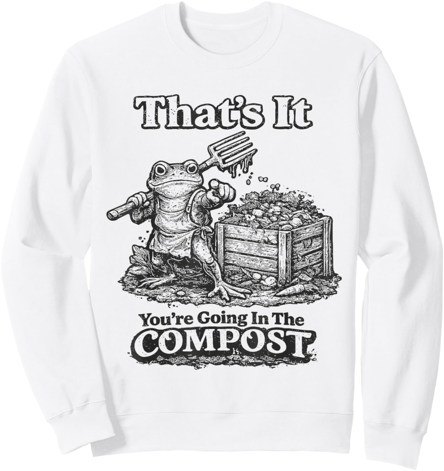 That's It You're Going in The Compost Funny Meme Frog Sweatshirt - Sweatshirt | White