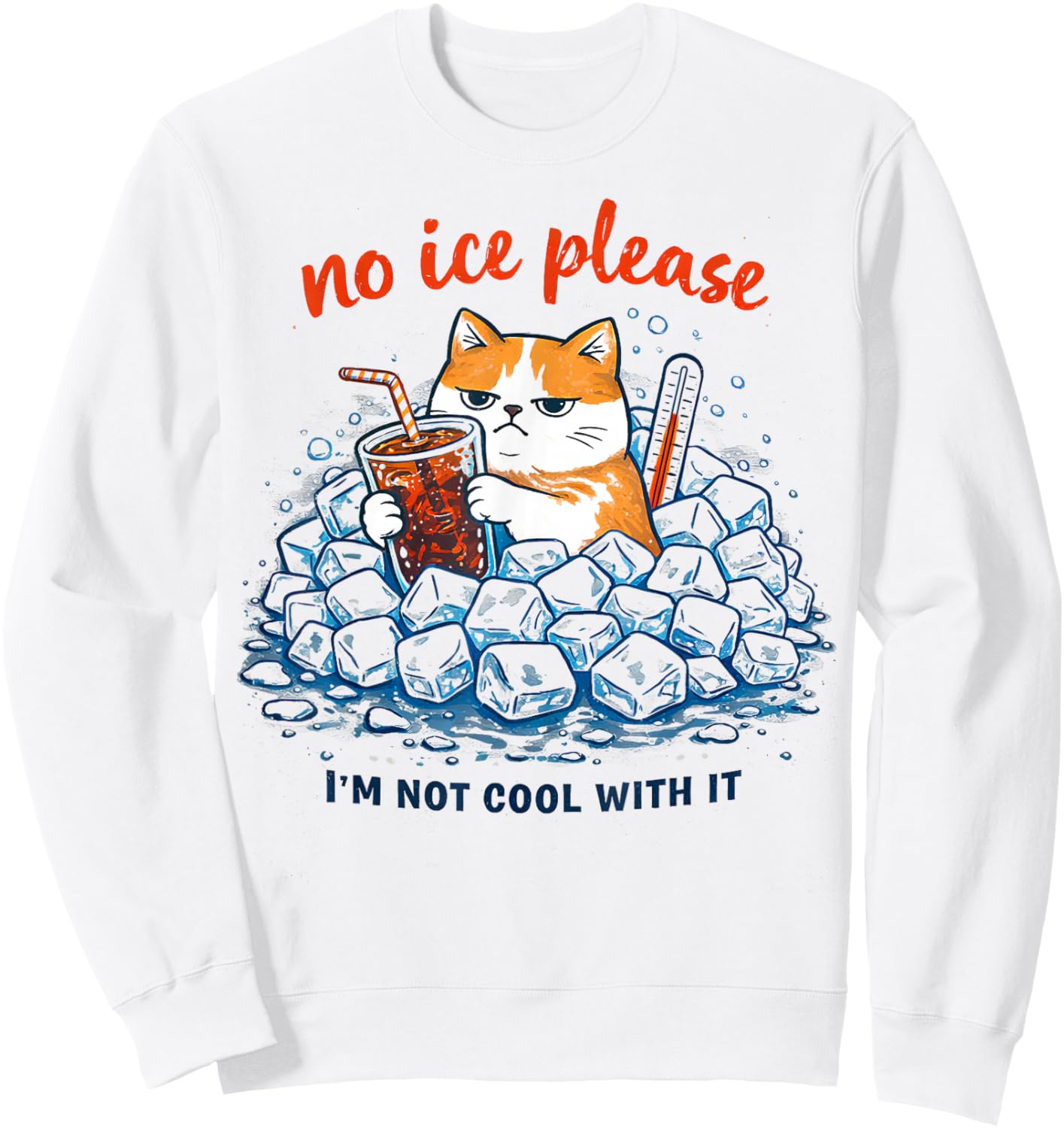 No Ice Please Funny Cat Meme Sweatshirt - Sweatshirt | White