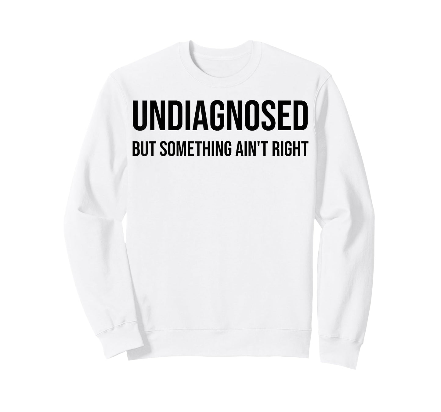 Undiagnosed But Something Ain't Right Funny Quote T-Shirt