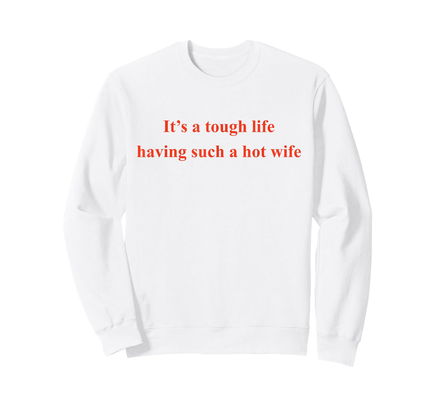 It’s A Tough Life Having Such A Hot Wife Funny Quotes T-Shirt