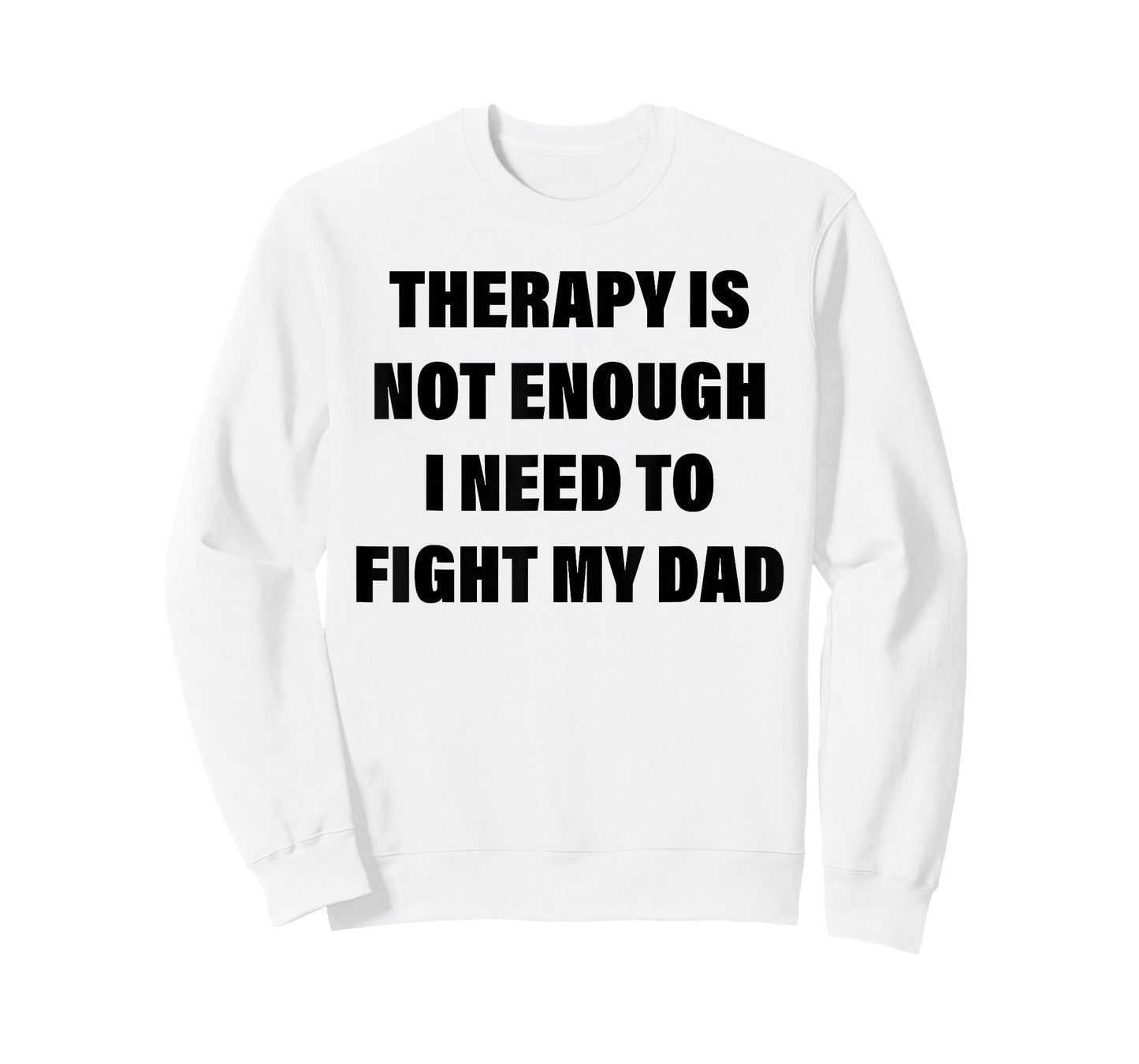Therapy is Not Enough I Need to Fight My Dad Funny Saying T-Shirt