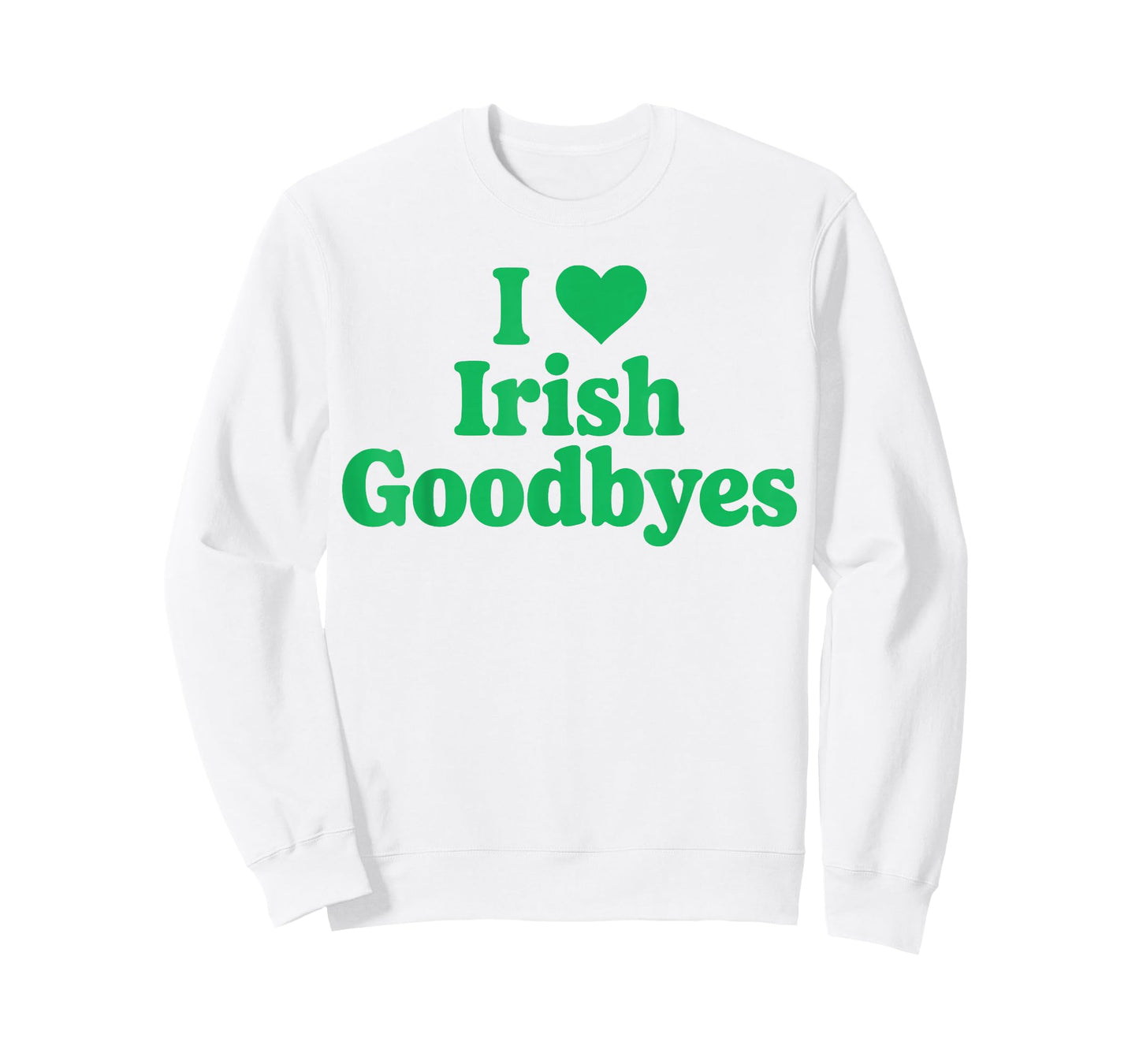 St Patricks Day I Love Irish Goodbyes I Heart Irish Goodbyes T-Shirt