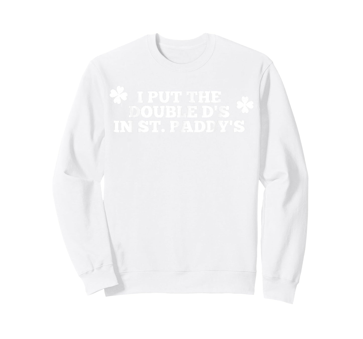 Funny I Put The Double D's in St Paddy's Day Patricks Party T-Shirt