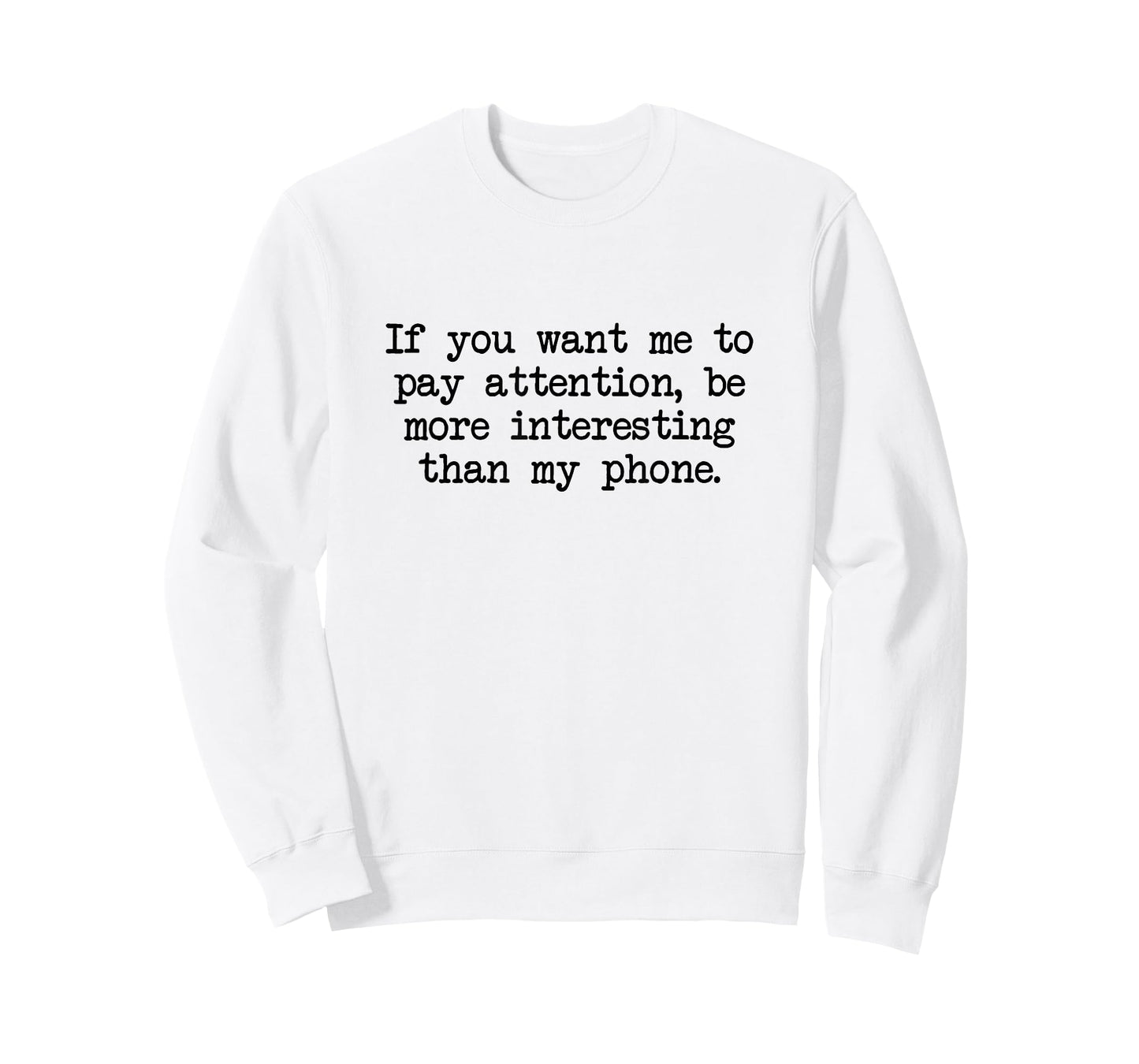 Be More Interesting Than My Phone, Funny Antisocial Text T-Shirt