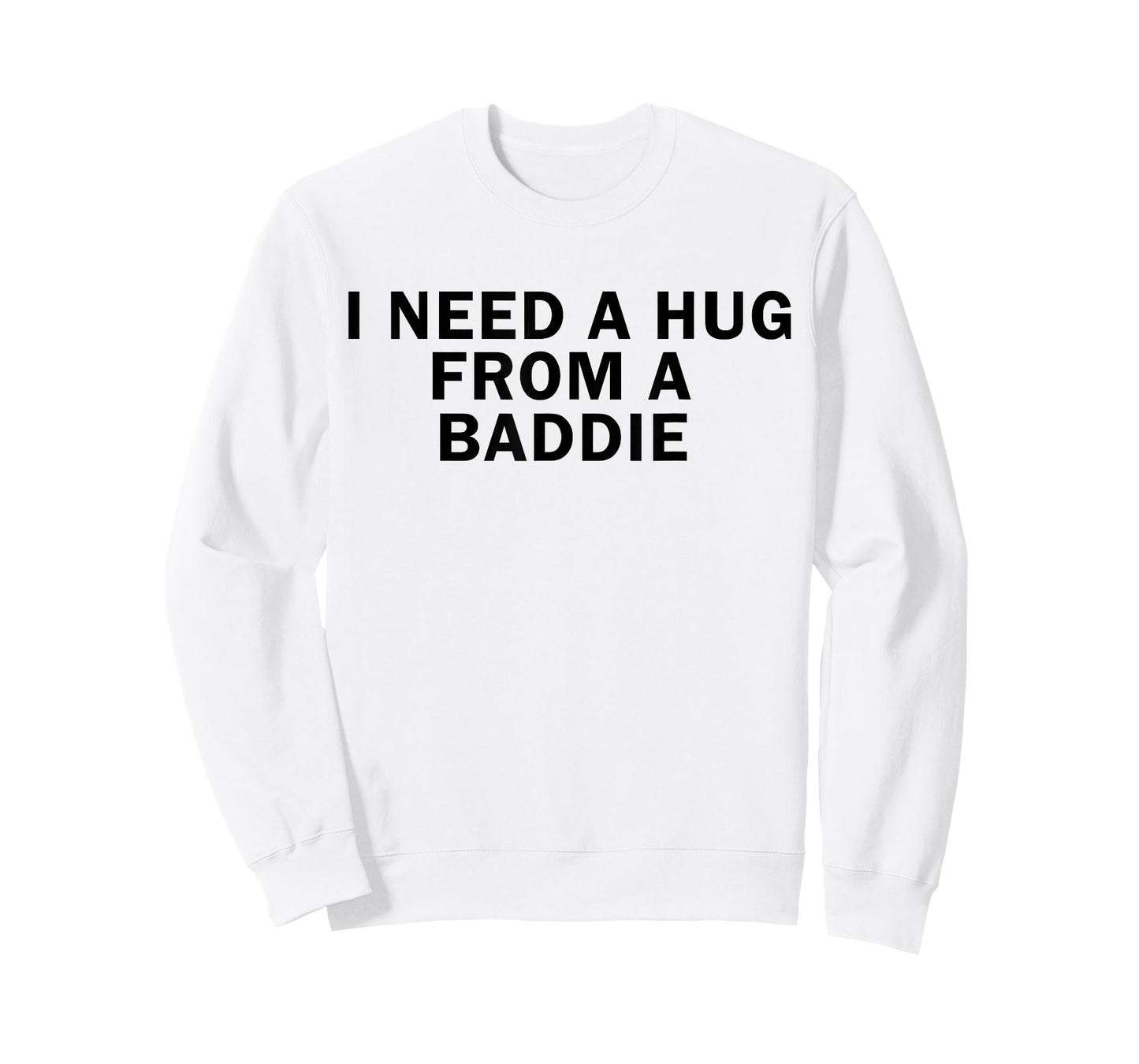 I Need A Hug from A Baddie Funny T-Shirt