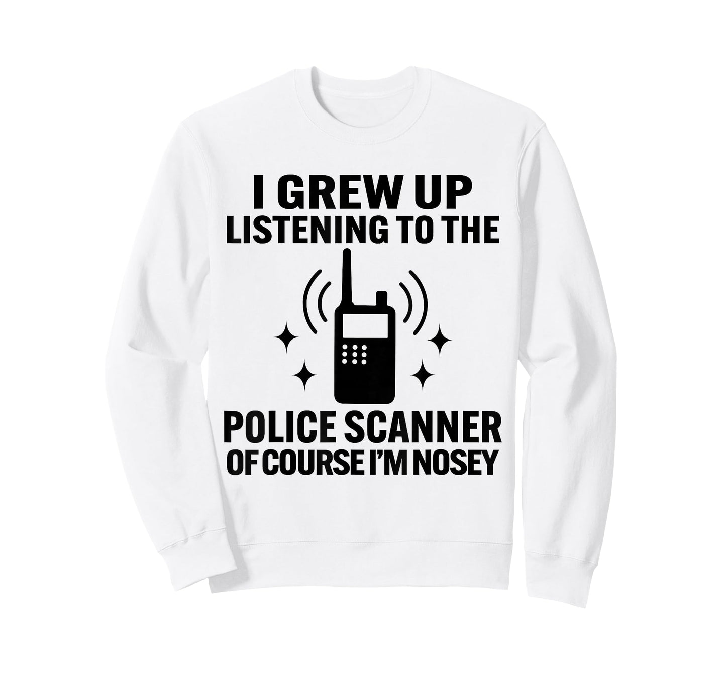 I Grew Up Listening to The Police Scanner of Course Im Nosey T-Shirt