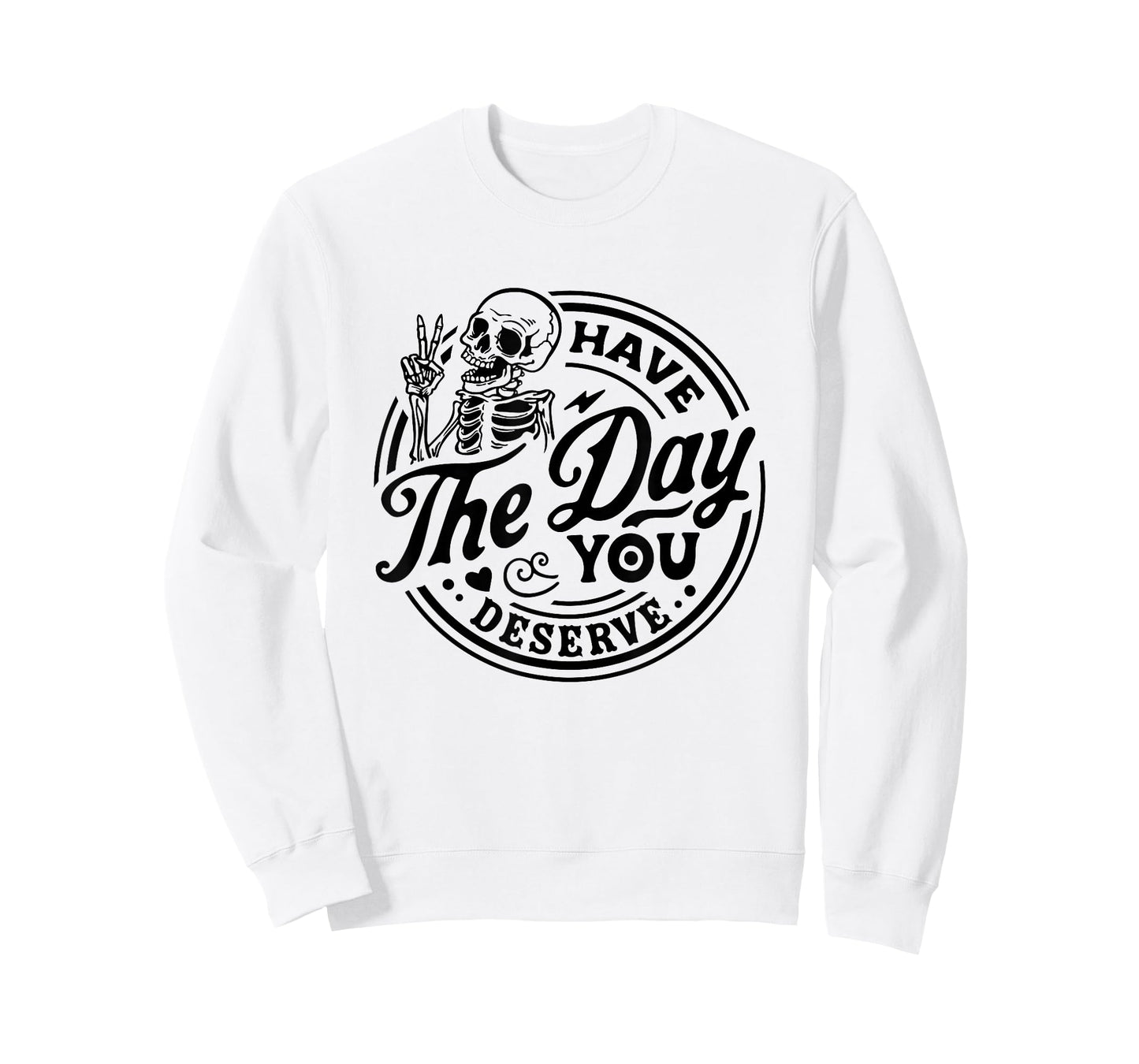Have The Day You Deserve Skeleton Peace Motivational Funny T-Shirt