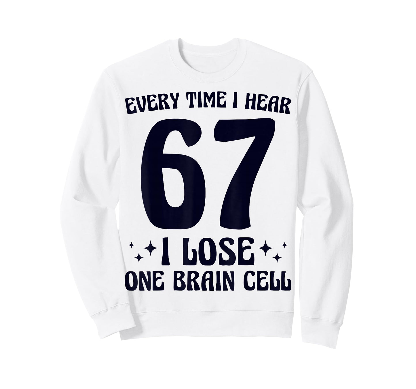 67 I Hear 67 I Lose One Brain Cell Funny Meme Mom Teacher T-Shirt