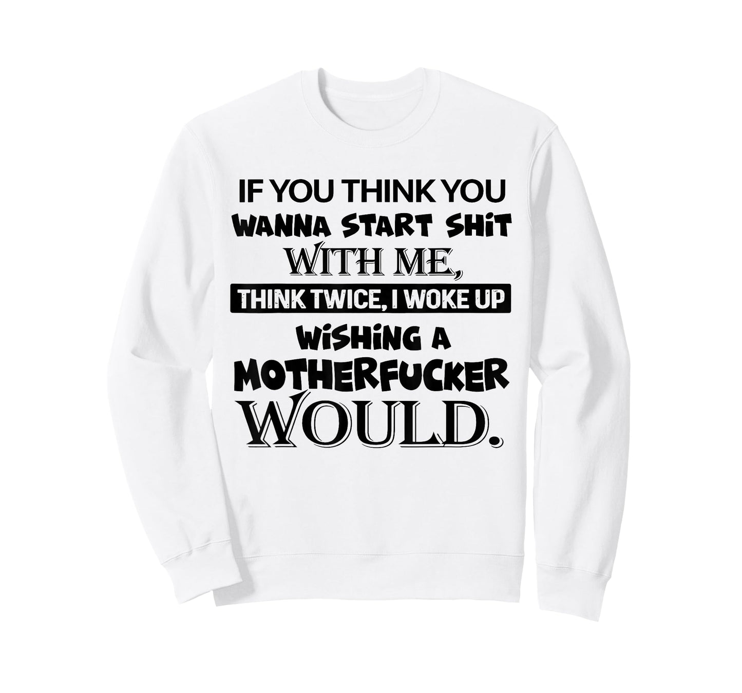 If You Think You Wanna Start Shit with Me Think Twice T-Shirt