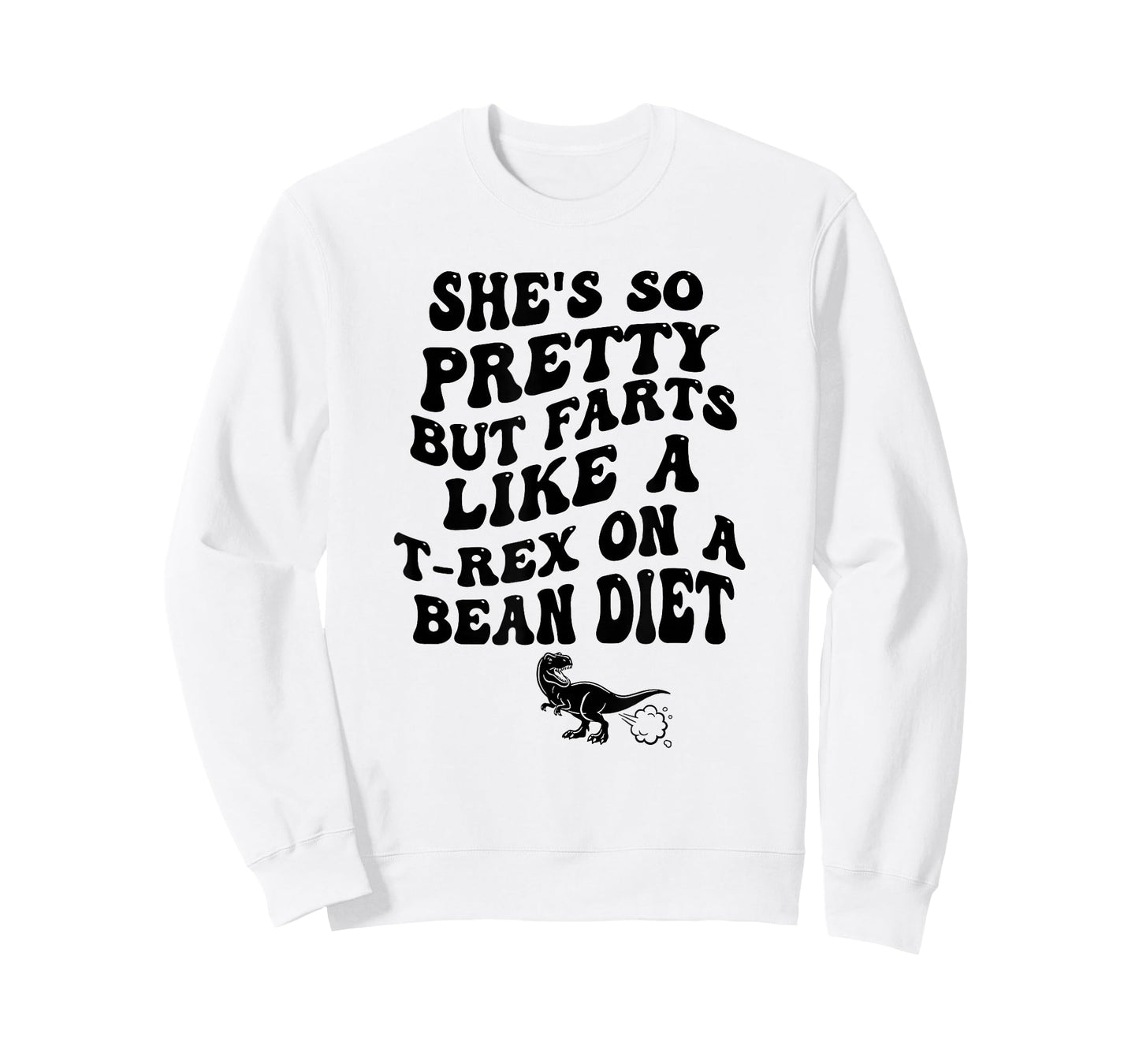 She's So Pretty But She Farts Like A T-Rex On A Bean Diet T-Shirt