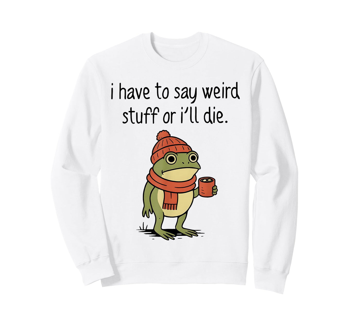 I Have to Say Weird Stuff Or I’ll Die Funny Frog Meme T-Shirt
